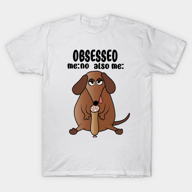 Dachshund Obsession T-Shirt by The Angry Possum